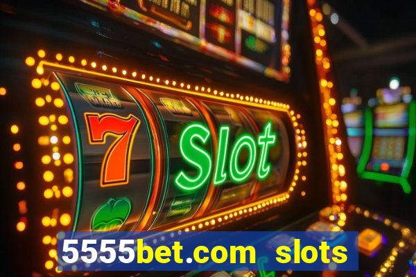 5555bet.com slots marca forte